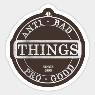 Anti-bad things , pro-good things . Sticker